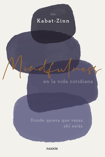 Mindfulness en la Vida Cotidiana: Donde Quiera que Vayas, Ahí Estás
