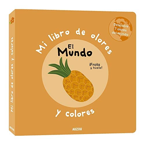 Mi Libro de Olores y Colores. El Mundo: Descubre 7 Olores del Mundo