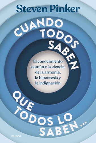 Cuando Todos Saben que Todos lo Saben...: El Conocimiento Común y la Ciencia de la Armonía, la Hipocresía y la Indignación