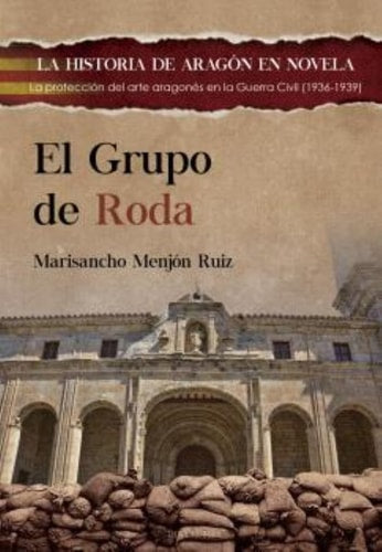 Grupo de Roda, el. (Pre-Venta. Próxima Publicación Finales Mayo): La Protección del Arte Aragonés en la Guerra Civil,1936-1939