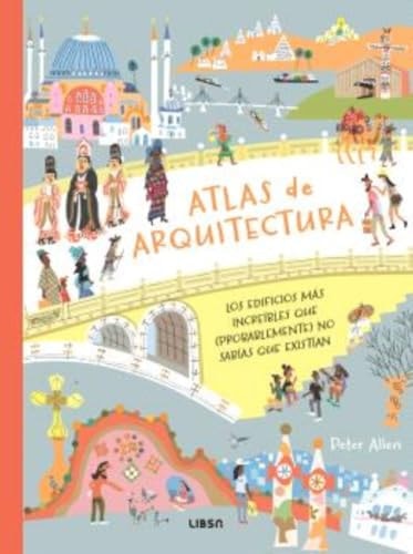 Atlas de Arquitectura: Los Edificios Más Increíbles que (Probalemente) no Sabías que Existían