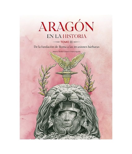 Aragón en la Historia. Tomo Ii.: De la Fundación de Roma a las Invasiones Bárbaras