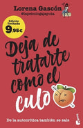 Deja de Tratarte Como el Culo: De la Autocrítica también se Sale. Edición Limitada a Precio Especial