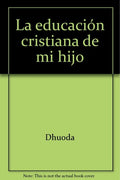 La Educacion Cristiana de mi Hijo