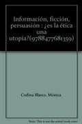 Informacion, Ficcion, Persuasion: ¿Es la Etica una Utopia?