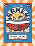 El Arte del Ramen: 80 Boles y Caldos Sencillos