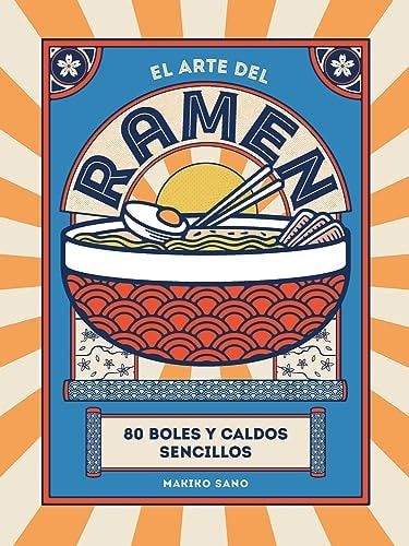 El Arte del Ramen: 80 Boles y Caldos Sencillos