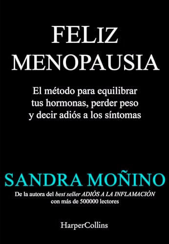 Felliz Menopausia: El Método para Equilibrar tus Hormonas, Perder Peso y Decir Adiós a los Síntomas