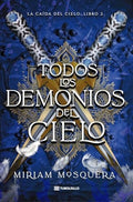 Todos los Demonios del Cielo: La Caída del Cielo: Libro 2