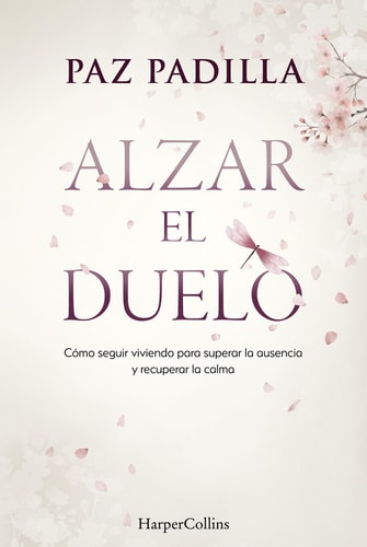Alzar el Duelo: Cómo Seguir Viviendo para Superar la Ausencia y Recuperar la Calma