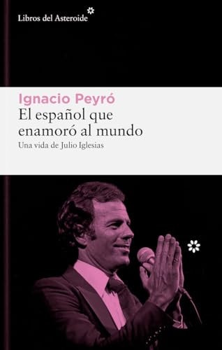 El Español que Enamoró al Mundo: Una Vida de Julio Iglesias