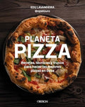 Planeta Pizza: Recetas, Técnicas y Trucos para Hacer las Mejores Pizzas en Casa