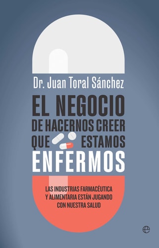 Negocio Hacernos Creer Estamos Enfermos: Las Industrias Farmacéutica y Alimentaria Están Jugando con Nuestra Salud