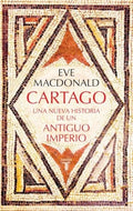 Cartago: Una Nueva Historia de un Antiguo Imperio
