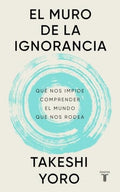 El Muro de la Ignorancia: Qué Nos Impide Comprender el Mundo que Nos Rodea