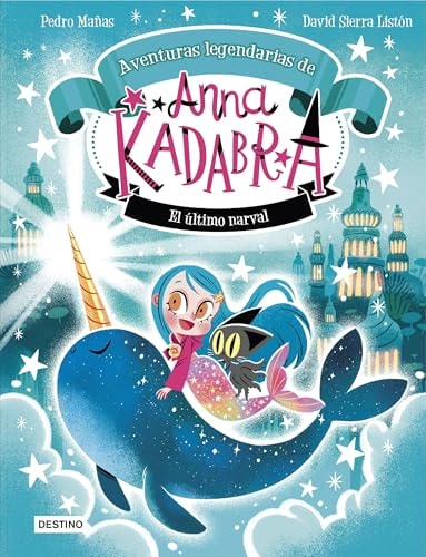 Anna Kadabra. Aventuras Legendarias 3. El Último Narval: Anna Kadabra Aventuras Legendarias 03