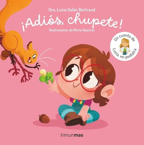 Adiós, Chupete! Un Cuento de Lucía, mi Pediatra