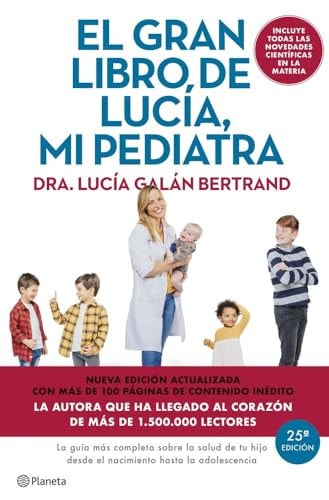 Gran Libro de Lucia mi Pediatra, el (Ed. 5º Aniversario): La Guía Más Completa sobre la Salud de Tu Hijo Desde el Nacimient