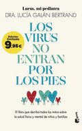 Los Virus no Entran por los Pies: El Libro que Derriba Todos los Mitos sobre la Salud Física y Mental de Niños y F