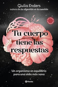 Tu Cuerpo Tiene las Respuestas: Un Organismo en Equilibrio para una Vida mas Sana