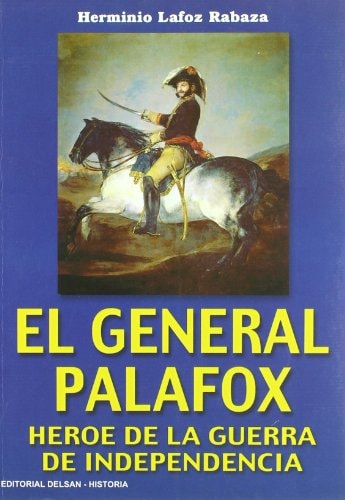 El General Palafox. Heroe de la Guerra de Independencia