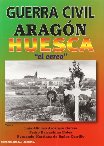 Guerra Civil Aragon Huesca ´el Cerco)