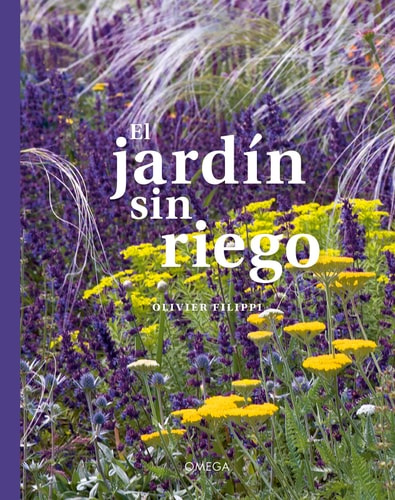El Jardin sin Riego: Cultivar un Jardín sin Regarlo