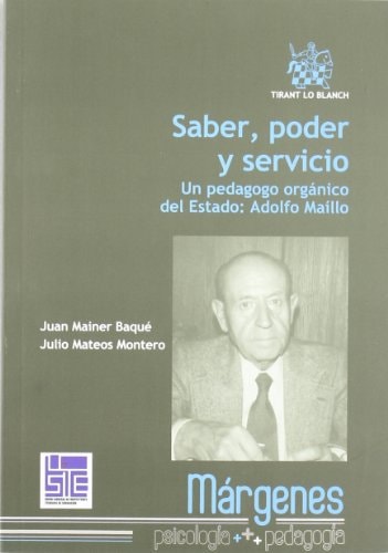 Saber, Poder y Servicio. Adolfo Maillo, un Pedagogo Organico del Estad