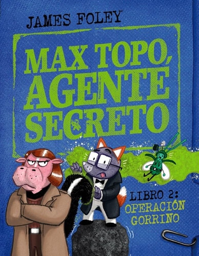 Max Topo, Agente Secreto 2: Operacion Gorrino: Una Nueva Mision de Max Topo y su Pandilla