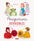 Amigurumi Reversibles: 12 Hadas y Personajes de Cuentos Clasicos Tejidos a Ganchillo