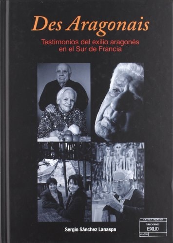 Des Aragonais. Testimonios del Exilio Aragones Sur Francia