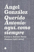 Querido Antonio: Aquí, Como Siempre: Cartas a Antonio Navas Jimenez (1967-2004)