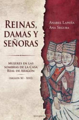 Reinas, Damas y Señoras: Mujeres en las Sombras de la Casa Real de Aragón