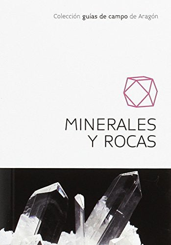 Minerales y Rocas. Guias de Campo de Aragon