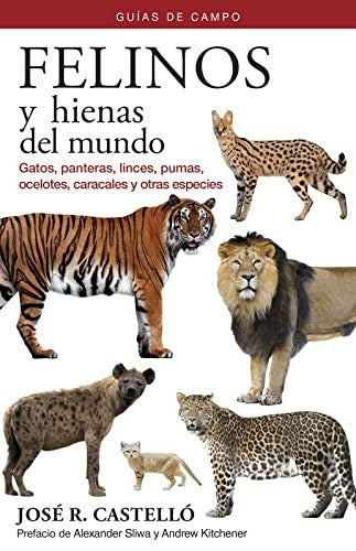 Felinos y Hienas del Mundo: Guías de Campo