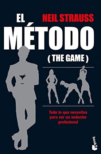 El Metodo: Todo lo que Necesitas para Ser un Seductor Profesional