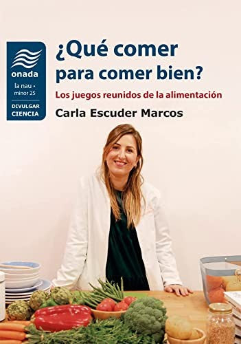 ¿Qué Comer para Comer Bien?: Los Juegos Reunidos de la Alimentación