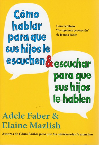 Cómo Hablar para que sus Hijos le Escuchen & Escuchar para que sus Hij