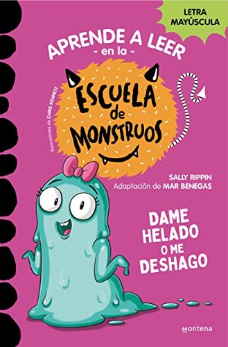Aprender a Leer en la Escuela de Monstruos 10 - Dame Helado o me Deshago: En Letra Mayúscula para Aprender a Leer (Libros para Niños a Partir de 5 Años)