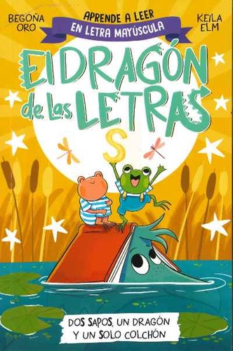 El Dragón de las Letras 4 - Dos Sapos, un Dragón y: Aprender a Leer con Mayúsculas (a Partir de 5 Años)