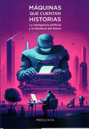 Máquinas que Cuentan Historias. La Inteligencia Artificial y la Literatura del F