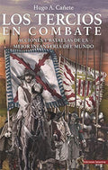 Los Tercios en Combate: Acciones y Batallas de la Mejor Infantería del Mundo
