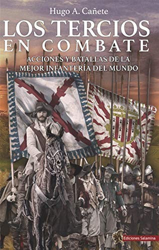 Los Tercios en Combate: Acciones y Batallas de la Mejor Infantería del Mundo