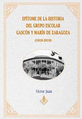 Epítome de la Historia del Grupo Escolar Gascón y Marín de Zaragoza (1